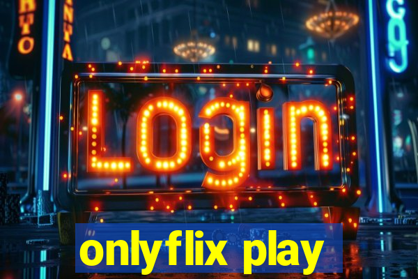 onlyflix play